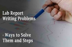 Lab Report Writing Problems, Ways to Solve Them and Steps